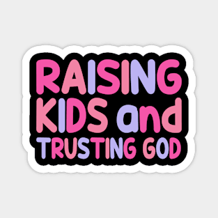 Funny Raising Kids And Trusting God Magnet