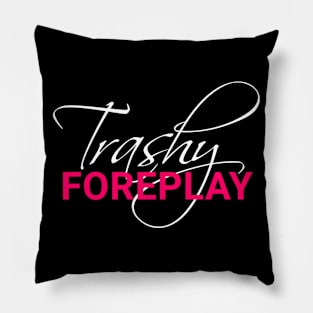 Trashy Foreplay Title Pillow