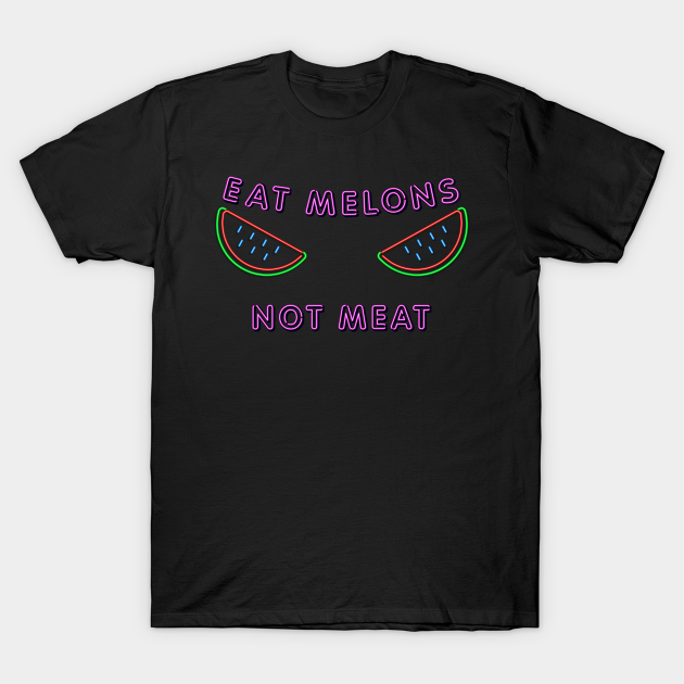 Discover Eat Melons Not Meat - Eat Melons Not Meat - T-Shirt