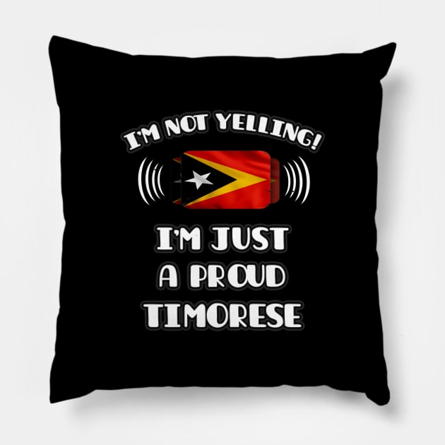 I'm Not Yelling I'm A Proud Timorese - Gift for Timorese With Roots From East Timor Pillow by Country Flags