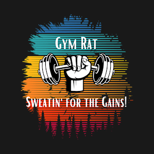 Gym Rat Sweatin' For The Gains T-Shirt
