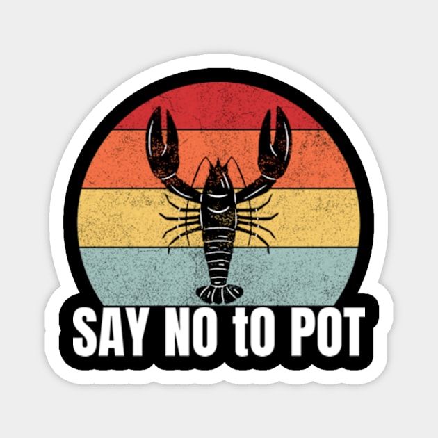 Say No to Pot - Funny Lobster Essential For Mens Magnet by madara art1