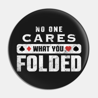 No One Cares What You Folded Funny Poker Gambling Casino Pin