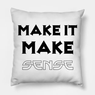 Make it make sense Pillow