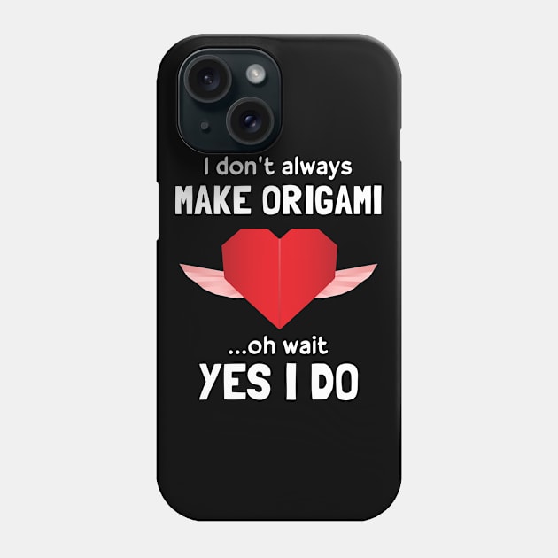 Funny I Don't Always Make Origami Phone Case by White Martian