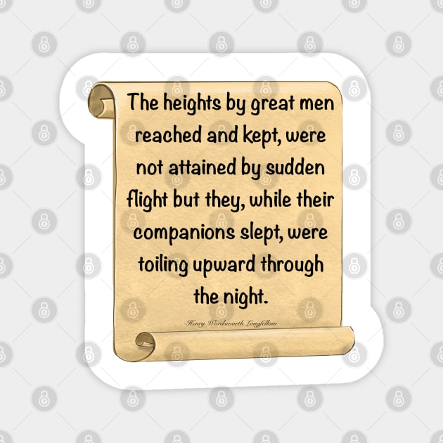 Inspirational motivational affirmation, scroll 3 with the heights by great men reached and kept Magnet by Artonmytee