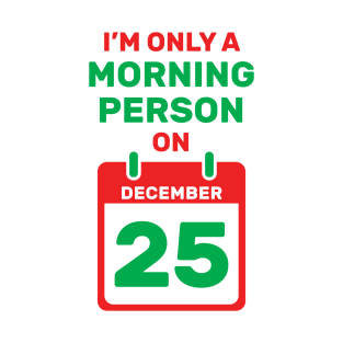 Only a Morning Person on December 25 Christmas T-Shirt