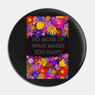 Do more of what makes you happy Pin