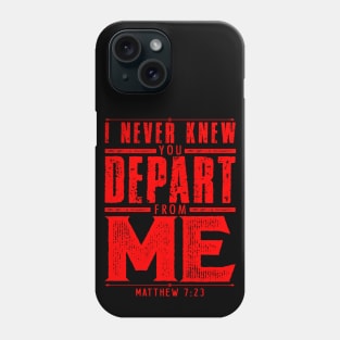 Matthew 7:23 I Never Knew You Depart From Me Phone Case