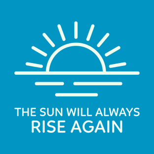 The sun will always rise again T-Shirt