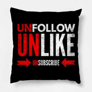 Unfollow Unlike Unsubscribe Pillow