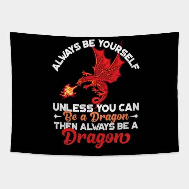 Always Be Yourself Unless You Can Be a Dragon Then Always Be a Dragon Tapestry by RiseInspired