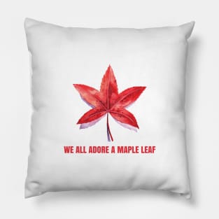 We All Adore a Maple Leaf - red Pillow