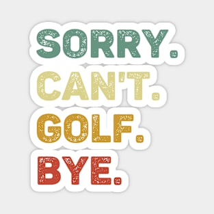 Sorry Can't Golf Bye Retro Funny Golf Magnet