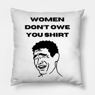 Women Don't Owe Your Shirt Pillow