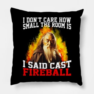 I Don't Care How Small The Room Is, I Said Cast Fireball Pillow