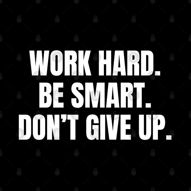 Quotes about Grit - Work hard. Be smart. Don’t give up. by InspireMe