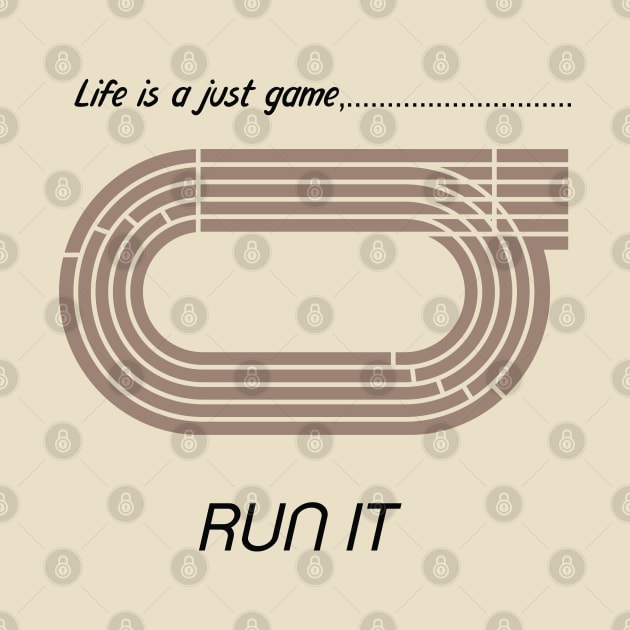 "Life is just a game, Run it!"  T-shirts and props with sport motto.  (Running Theme ) by RockPaperScissors