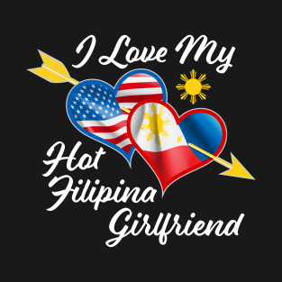 Pinoy Pride - I Just Love My Hot Filipina Girlfriend design graphic T-Shirt