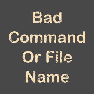 MSDOS - Bad Command Or File Name T-Shirt