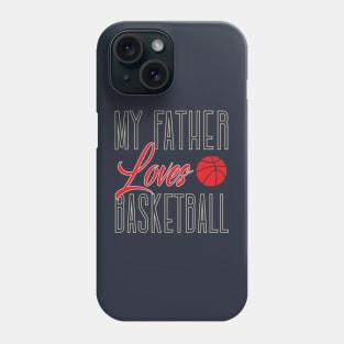 My father loves basketball Phone Case