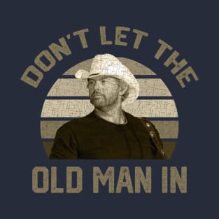 Don't let the old man in Toby Keith RETRO T-Shirt