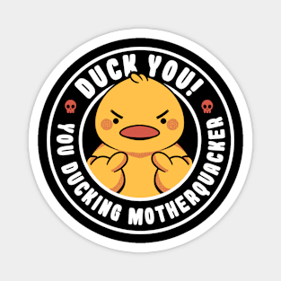 Duck You, You Ducking Motherquacker by Tobe Fonseca Magnet