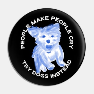 People make people cry, try dogs instead Pin