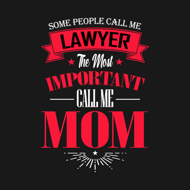 Some People Call me Lawyer The Most Important Call me Mom by mathikacina