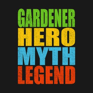 Gardener Hero Myth Legend T-Shirt