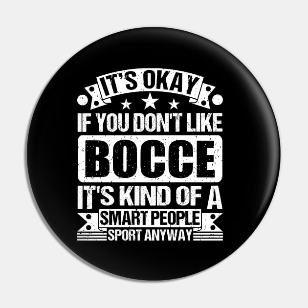 It's Okay If You Don't Like Bocce It's Kind Of A Smart People Sports Anyway Bocce Lover Pin by Benzii-shop 