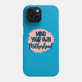 Mind Your Own Motherhood! Phone Case