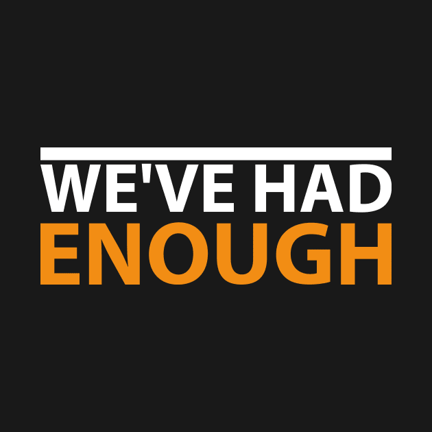 'We've Had Enough' Refugee Care Rights Awareness Shirt by ourwackyhome