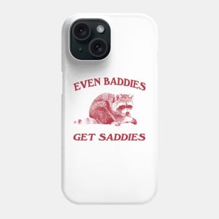 Raccoon Even Baddies Get Saddies Shirt, Funny Raccoon Meme Phone Case