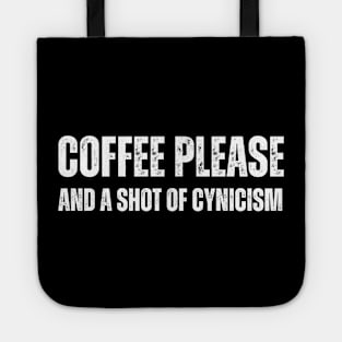 Coffee Please and a Shot of Cynicism Tote