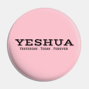 Yeshua, Yesterday, Today, Forever Pin