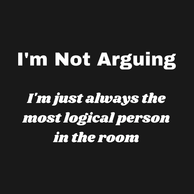 I'm Not Arguing by OrderMeOne