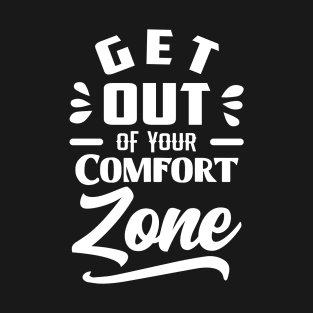 Motivational Quotes, get out of your comfort zone T-Shirt