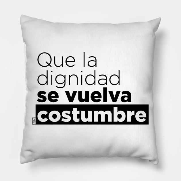 Que la dignidad se vuelva costumbre Pillow by Andreaigv