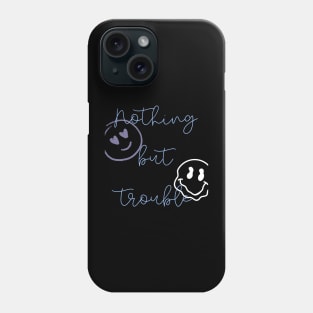 nothing but trouble Phone Case