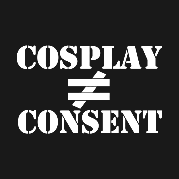 Cosplay is not Consent by Kayllisti