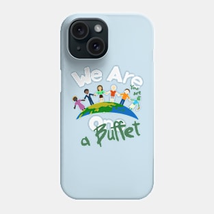 We Are One. Or a Buffet? Phone Case