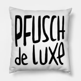 Handwerker Spruch,  Pfusch de Luxe, German Pfusch am Bau Pillow