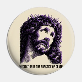 Jesus // meditation is the practice of death Pin