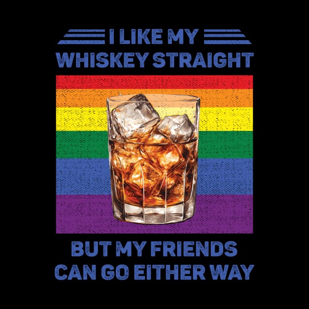 I Like My Whiskey Straight But My Friends Can Go Either Way LGBT by Schoenberger Willard