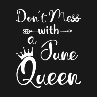 Don_t Mess With A June Queen T-shirt Birthday Gift T-Shirt