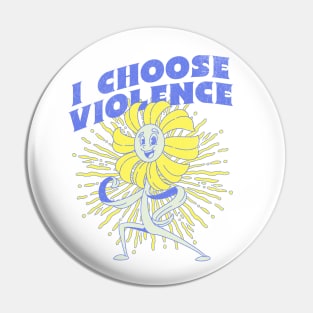 I choose violence Pin