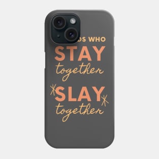 Friends Who Stay Together Slay Together Phone Case