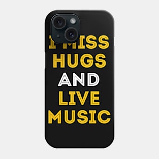 I miss hugs and live music Phone Case