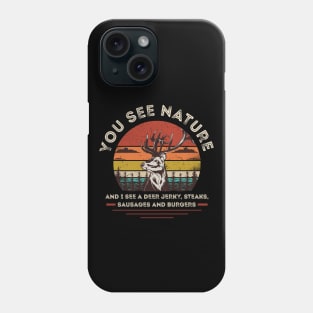 You See Nature, I See Deer Jerky, Sausages, Steaks and Burgers Phone Case